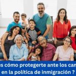 Como protegerte a los cambios de inmigracion